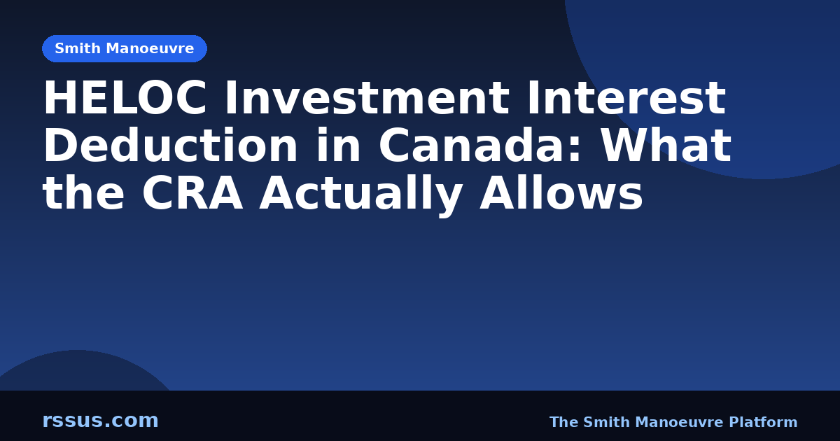 HELOC Investment Interest Deduction in Canada: What the CRA Actually Allows